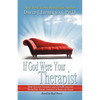 If God Were Your Therapist: How to Love Yourself and Your Life and Never Feel Angry, Anxious or Insecure Again - Paperback
