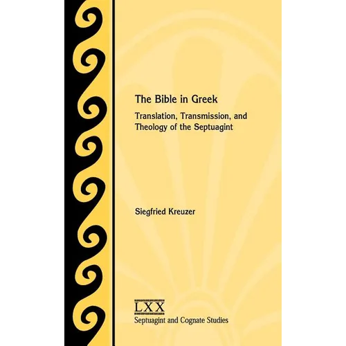 The Bible in Greek: Translation, Transmission, and Theology of the Septuagint - Hardcover