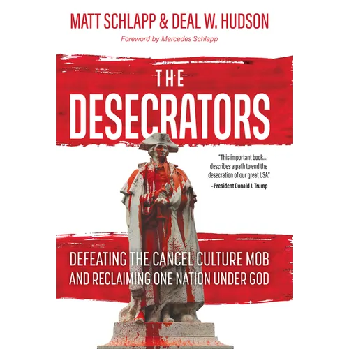 The Desecrators: Defeating the Cancel Culture Mob and Reclaiming One Nation Under God - Hardcover