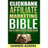 Clickbank Affiliate Marketing Bible How to Earn a Passive Online Income - Paperback