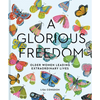 A Glorious Freedom: Older Women Leading Extraordinary Lives (Gifts for Grandmothers, Books for Middle Age, Inspiring Gifts for Older Women) - Hardcover