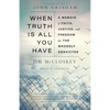 When Truth Is All You Have: A Memoir of Faith, Justice, and Freedom for the Wrongly Convicted - Paperback