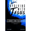 Skydiving with Jesus: A Journey from Fear to Faith - Paperback