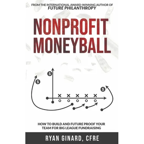 Nonprofit Moneyball: How To Build And Future Proof Your Team For Big League Fundraising - Paperback