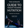 The Ultimate Guide to Weight Training Nutrition: Maximize Your Potential - Paperback