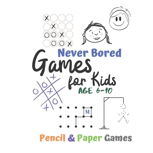 Games for Kids Age 6-10: Never Bored --Paper & Pencil Games: 2 Player Activity Book - Tic-Tac-Toe, Dots and Boxes - Noughts And Crosses (X and - Paperback