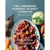 The Lunenburg Farmers' Market Cookbook: Homegrown Recipes for Every Month of the Year - Paperback