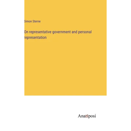 On representative government and personal representation - Hardcover