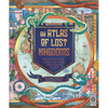 Atlas of Lost Kingdoms: Discover Mythical Lands, Lost Cities and Vanished Islands - Hardcover