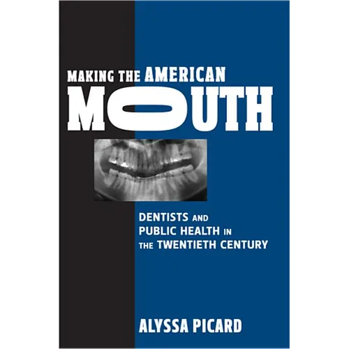 Making the American Mouth: Dentists and Public Health in the Twentieth Century - Paperback