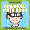 Fourth Grade Advanced Math Books: Multiplication and Division - Paperback