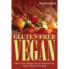 Gluten Free Vegan: Gluten Free Recipes for an Empowering Vegan Gluten Free Diet - Paperback