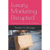 Luxury Marketing Disrupted: Evolving from the 4Ps to the 4Es of Marketing - Paperback