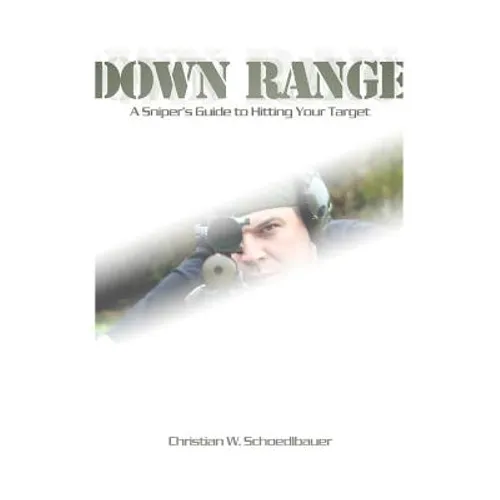 Down Range: A Sniper's Guide to Hitting Your Target - Paperback