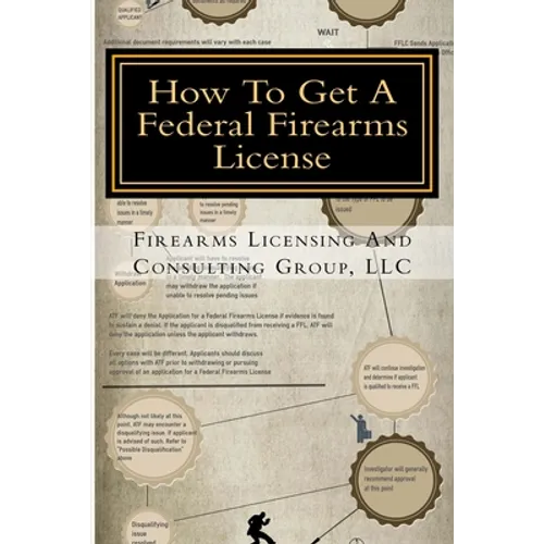 How To Get A Federal Firearms License: A Step By Step Guide To Obtaining A FFL - Paperback