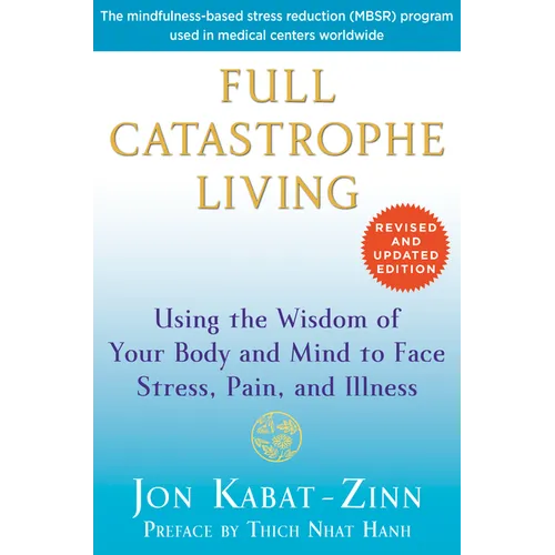 Full Catastrophe Living: Using the Wisdom of Your Body and Mind to Face Stress, Pain, and Illness - Paperback