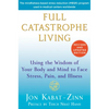 Full Catastrophe Living: Using the Wisdom of Your Body and Mind to Face Stress, Pain, and Illness - Paperback