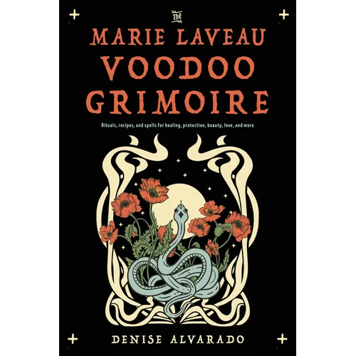 The Marie Laveau Voodoo Grimoire: Rituals, Recipes, and Spells for Healing, Protection, Beauty, Love, and More - Paperback