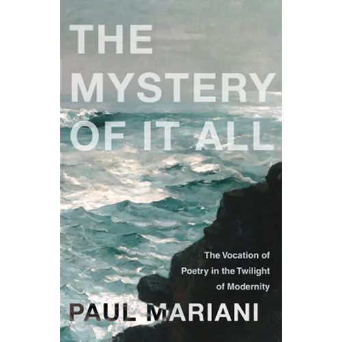 The Mystery of It All: The Vocation of Poetry in the Twilight of Modernity - Paperback