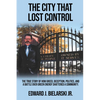 The City That Lost Control: The True Story of How Greed, Deception, Politics, and a Battle Over Green Energy Shattered a Community - Paperback