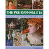 The Pre-Raphaelites: Their Lives and Works in 500 Images: A Study of the Artists, Their Lives and Context, with 500 Images, and a Gallery Showing 300 - Hardcover