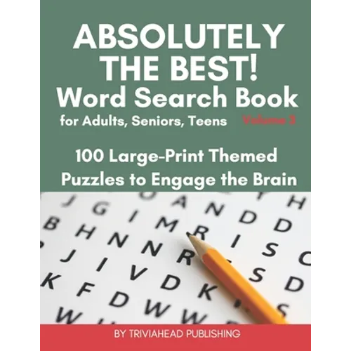ABSOLUTELY THE BEST! Word Search Book for Adults, Seniors, Teens, Volume 3: 100 Large-Print Themed Puzzles to Engage the Brain! Thousands of Words Jus - Paperback