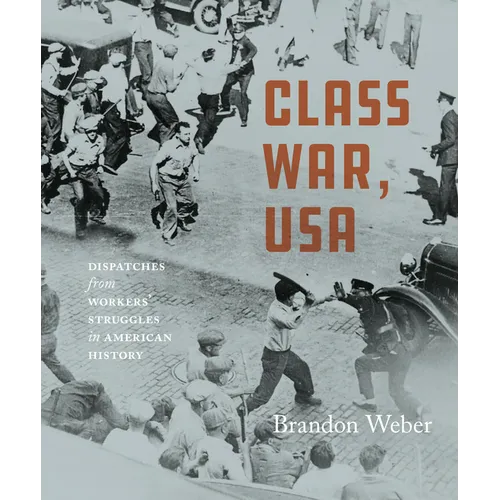 Class War, USA: Dispatches from Workers' Struggles in American History - Paperback