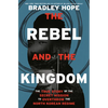 The Rebel and the Kingdom: The True Story of the Secret Mission to Overthrow the North Korean Regime - Hardcover
