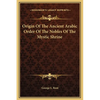 Origin Of The Ancient Arabic Order Of The Nobles Of The Mystic Shrine - Hardcover