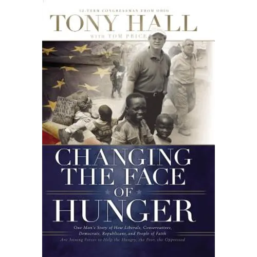 Changing the Face of Hunger: The Story of How Liberals, Conservatives, Republicans, Democrats, and People of Faith Are Joining Forces in a New Movemen - Paperback