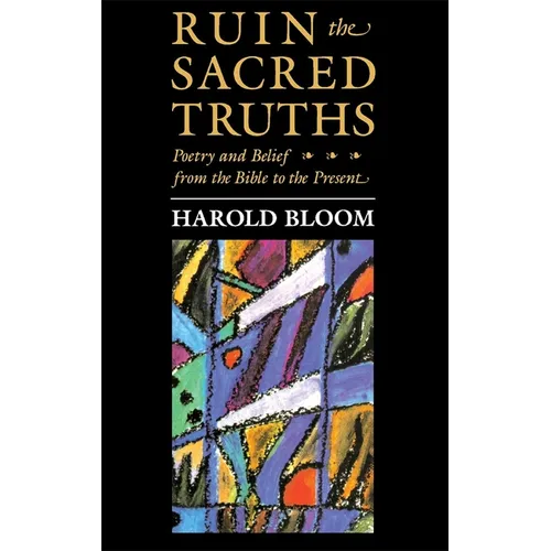The Charles Eliot Norton Lectures, Ruin the Sacred Truths: Poetry and Belief from the Bible to the Present - Paperback