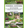 Perennial Gardening: Easy To Follow Guide: Plant Once And Enjoy Your Plants, Flowers, Shrubbery and Vegetables Forever - Paperback
