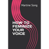 How to Feminize Your Voice - Paperback