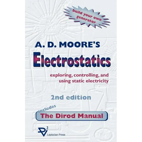 Electrostatics: Exploring, Controlling and Using Static Electricity/Includes the Dirod Manual - Paperback