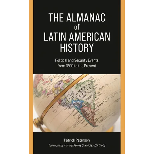 The Almanac of Latin American History: Political and Security Events from 1800 to the Present - Paperback