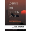 Losing the Golden Hour: An Insider's View of Iraq's Reconstruction - Hardcover