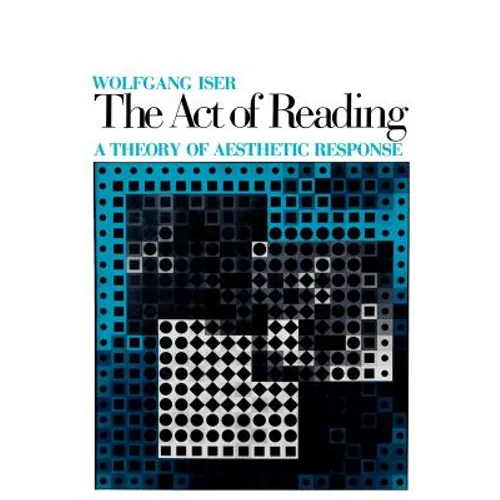 The Act of Reading: A Theory of Aesthetic Response - Paperback
