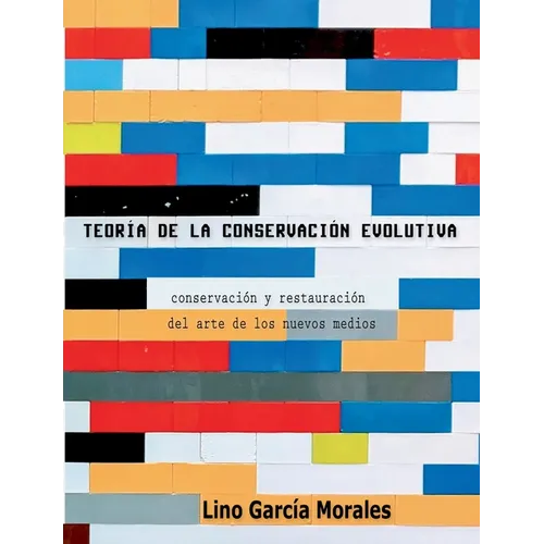 Teoría de la conservación evolutiva: Conservación y restauración del arte de los nuevos medios - Paperback