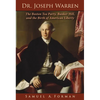 Dr. Joseph Warren: The Boston Tea Party, Bunker Hill, and the Birth of American Liberty - Hardcover