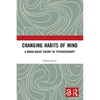 Changing Habits of Mind: A Brain-Based Theory of Psychotherapy - Paperback