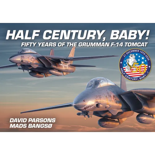 Half Century, Baby! - Fifty Years of the Grumman F-14 Tomcat - Hardcover