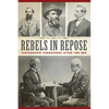 Rebels in Repose: Confederate Commanders After the War - Paperback