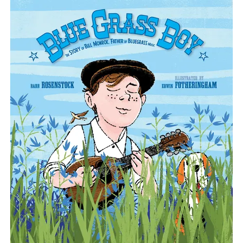 Blue Grass Boy: The Story of Bill Monroe, Father of Bluegrass Music - Hardcover