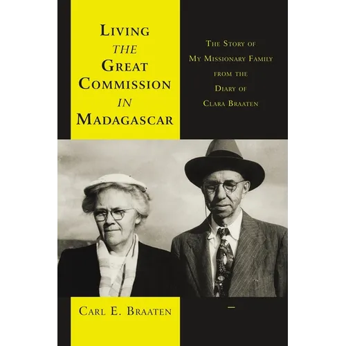 Living the Great Commission in Madagascar: The Story of My Missionary Family from the Diary of Clara Braaten - Paperback