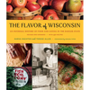 The Flavor of Wisconsin: An Informal History of Food and Eating in the Badger State - Paperback