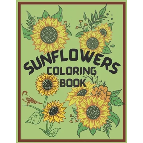 Sunflower Coloring Book: An Adult Coloring Book, Fun, Easy, and Relaxing Coloring Pages for Stress Relief and Relaxation. Symbolize happiness, - Paperback