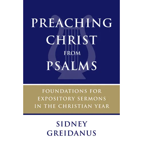 Preaching Christ from Psalms: Foundations for Expository Sermons in the Christian Year - Paperback