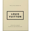 The Little Guide to Louis Vuitton: Style to Live by - Hardcover