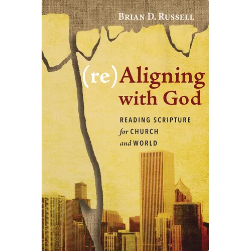 (Re)Aligning with God: Reading Scripture for Church and World - Paperback