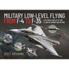 Military Low-Level Flying from F-4 Phantom to F-35 Lightning II: A Pictorial Display of Low Flying in Cumbria and Beyond - Hardcover